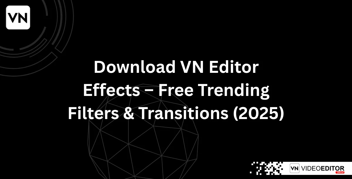 Download VN Editor Effects – Free Trending Filters & Transitions (2025)