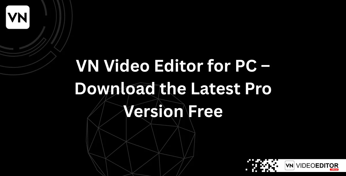VN Video Editor for PC – Download the Latest Pro Version Free