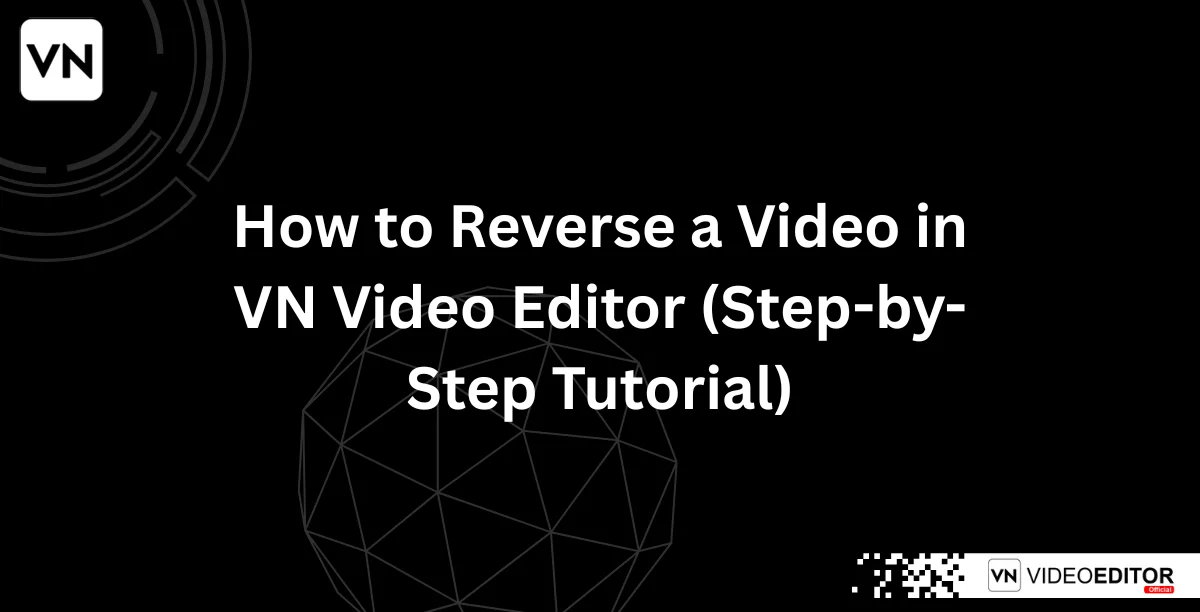 How to Reverse a Video in VN Video Editor (Step-by-Step Tutorial)